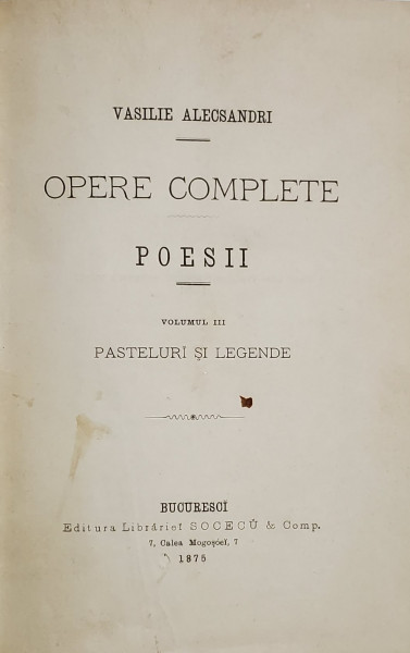 VASILE ALECSANDRI  - OPERE COMPLETE  - POESII , VOLUMUL III  - PASTELURI SI LEGENDE , 1875 , EDITIA I *