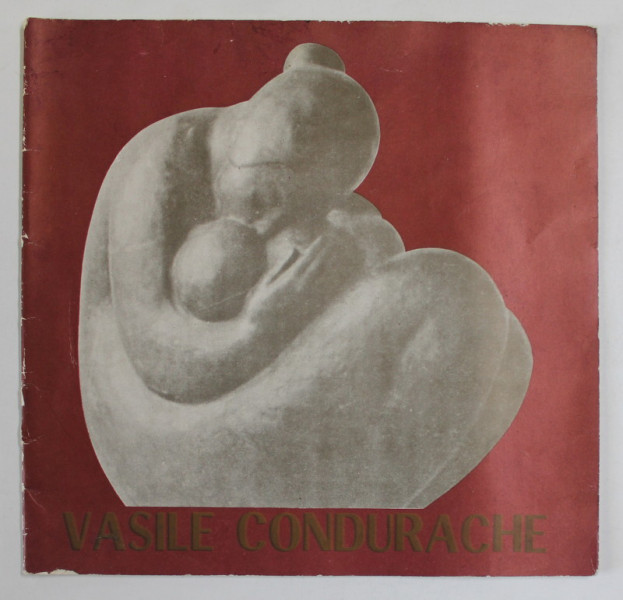 VASILE CONDURACHE , MATERNITATE , CATALOG DE EXPOZITIE DE SCULPTURA  , PALATUL CULTURII , IASI , MARTIE - APRILIE , 1986