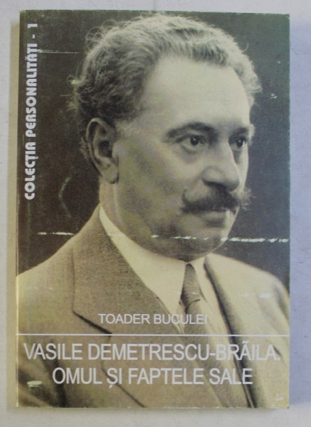 VASILE DEMETRESCU - BRAILA , OMUL SI FAPTELE SALE de TOADER BUCULEI , 1998