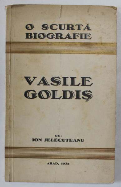 VASILE GOLDIS - O SCURTA BIOGRAFIE de ION JELECUTEANU , 1932