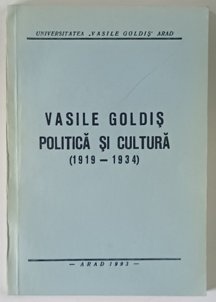 VASILE GOLDIS , POLITICA SI CULTURA , 1919 - 1934 , 1993