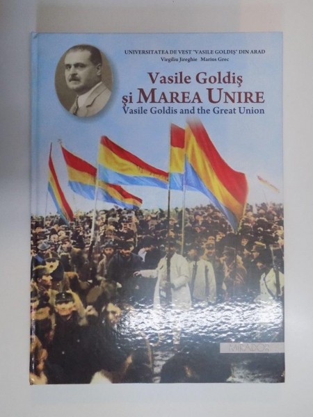 VASILE GOLDIS SI MAREA UNIRE / VASILE GOLDIS AND THE GREAT UNION de VIRGILIU JIREGHIE , MARIUS GREC , 2012
