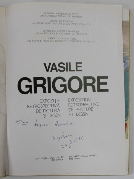 VASILE GRIGORE , EXPOZITIE RETROSPECTIVA DE PICTURA SI DESEN , 1985 , TEXT IN ROMANA , FRANCEZA , ENGLEZA , CONTINE DEDICATIA ARTISTULUI *
