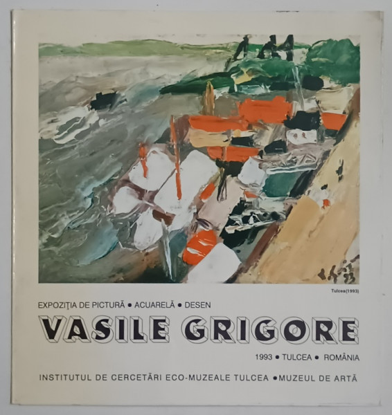 VASILE GRIGORE , PICTURA , ACUARELA , DESEN , CATALOG DE EXPOZITIE , 1993 , TULCEA