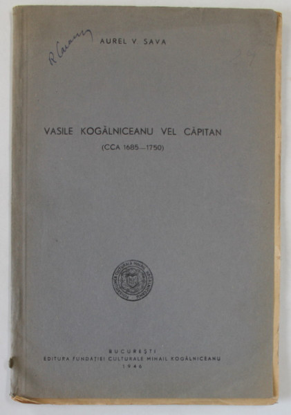VASILE KOGALNICEANU VEL CAPITAN ( CCA . 1685 - 1750 ) de AUREL V. SAVA , 1946