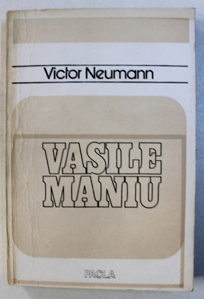 VASILE MANIU - MONOGRAFIE ISTORICA de VICTOR NEUMANN , 1984
