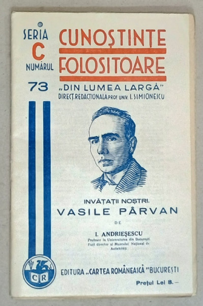 VASILE PARVAN de I. ANDRIESESCU , SERIA ' CUNOSTINTE FOLOSITOARE ' , NR. 73C  ,1938