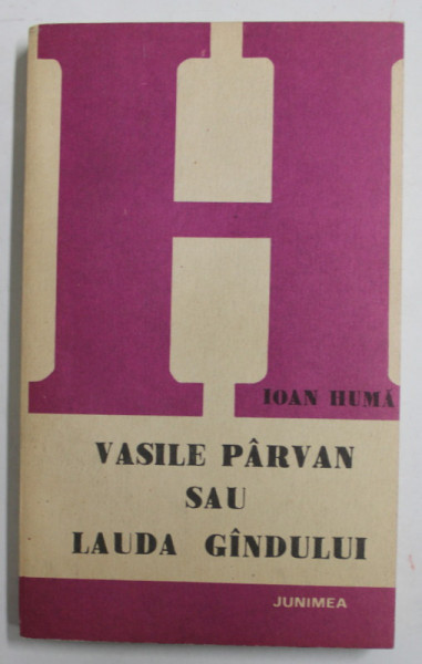 VASILE PARVAN SAU LAUDA GANDULUI de IOAN HUMA , 1987