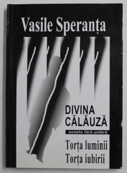 VASILE SPERANTA - DIVINA CALAUZA - SONETE FARA UMBRA - TORTA LUMINII , TORTA IUBIRII , 2002