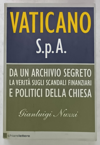 VATICANO S.p.A , DA UN ARCHIVIO SEGRETO ... SCANDALI FINANZIARI E POLITICI DELLA CHIESA di GIANLUIGI NUZZI , TEXT IN LIMBA  ITALIANA , 2011
