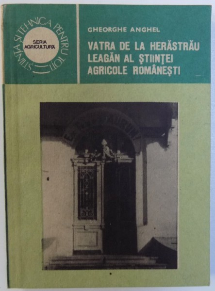 VATRA DE LA HERASTRAU LEAGAN AL STIINTEI AGRICOLE ROMANESTI de GHEORGHE ANGHEL , 1987