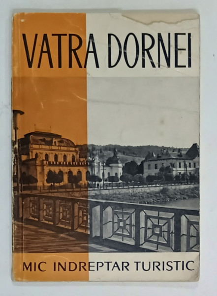 VATRA DORNEI , MIC INDREPTAR TURISTIC , text de TRAIAN DINCULESCU , 1966, COPERTA  CU COLT LIPSA