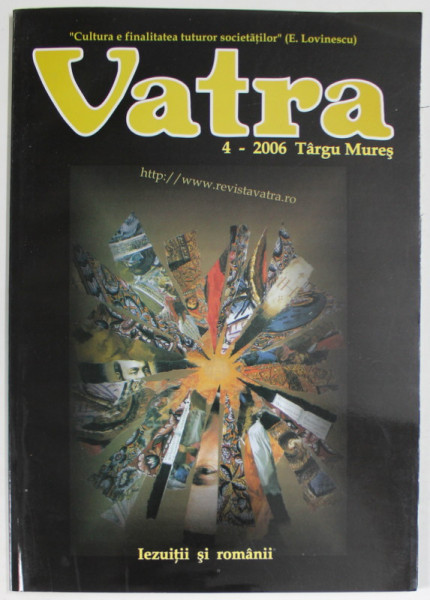 VATRA , REVISTA LUNARA DE CULTURA , SUBIECT : IEZUITII SI ROMANII , NR. 4 , 2006