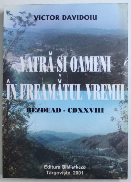 VATRA SI OAMENI IN FREAMATUL VREMII / BEZDEA - CDXXVIII de VICTOR DAVIDOIU, 2001