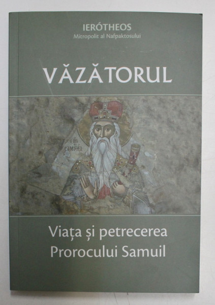 VAZATORUL , VIATA SI PETRECEREA PROROCULUI SAMUIL de MITROPOLIT IEROTHEOS VLACHOS , 2019