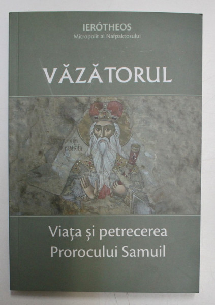 VAZATORUL , VIATA SI PETRECEREA PROROCULUI SAMUIL de MITROPOLIT IEROTHEOS VLACHOS , 2019