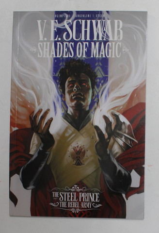 V.E SCHWAB - SHADES OF MAGIC -THE STEEL PRINCE - THE REBEL ARMY by ANDREA OLIMPIERI..ROB STEEN , 2020 , BENZI DESENATE *