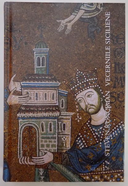 VECERNIILE SICILIENE de STEVEN RUNCIMAN , 2011 * EDITIE CARTONATA