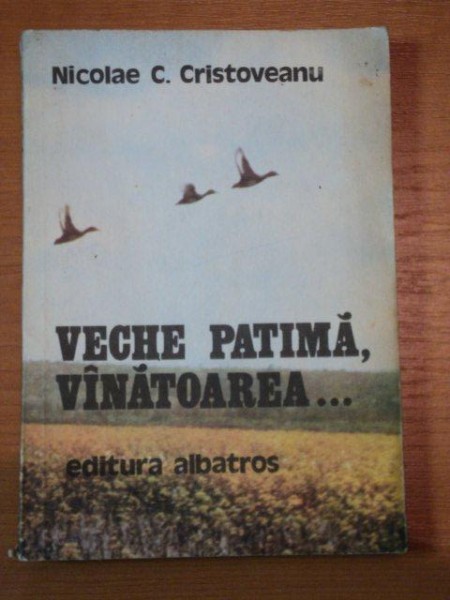 VECHE PATIMA, VANATOAREA... de NICOLAE C. CRISTOVEANU , 1980
