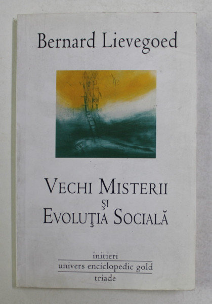 VECHI MISTERII SI EVOLUTIA SOCIALA de BERNARD LIEVEGOED , 2010
