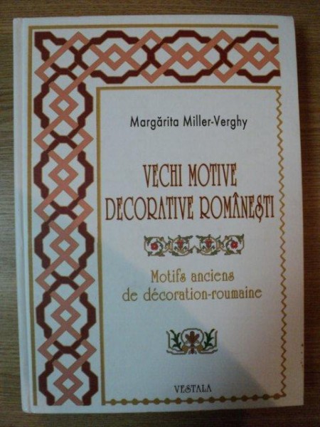 VECHI MOTIVE DECORATIVE ROMANESTI de MARGARITA MILLER - VERGHY , 2007
