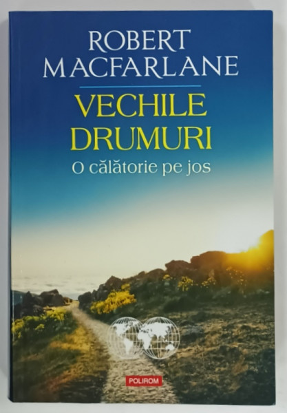 VECHILE DRUMURI , O CALATORIE PE JOS de ROBERT MACFARLANE , 2022