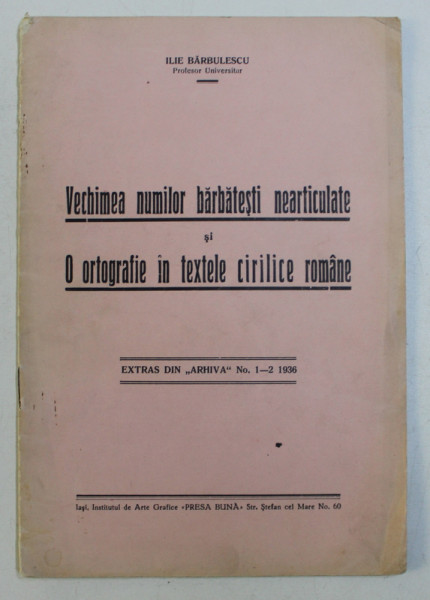 VECHIMEA NUMILOR BARBATESTI NEARTICULATE SI O ORTOGRAFIE IN TEXTELE CIRILICE ROMANE de ILIE BARBULESCU , 1936