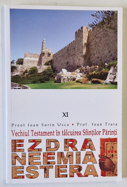 VECHIUL TESTAMENT IN TALCUIREA SFINTILOR PARINTI  : EZDRA , NEEMIA , ESTERA  de PREOT IOAN SORIN USCA si PROF. IOAN TRAIA  , 2007