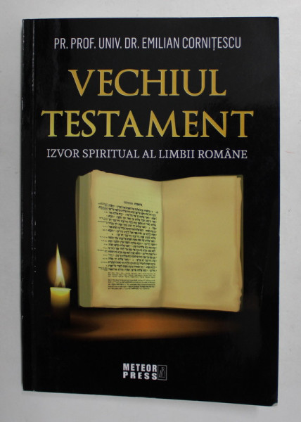 VECHIUL TESTAMENT - IZVOR  SPIRITUAL AL LIMBII ROMANE de EMILIAN CORNITESCU , 2016, DEDICATIE *