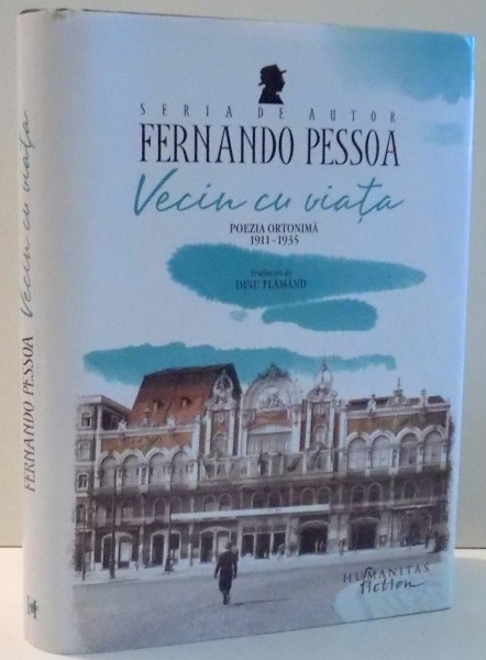 VECIN CU VIATA , POEZIA ORTONIMA de FERNANDO PESSOA , 2017 , EDITIE CARTONATA