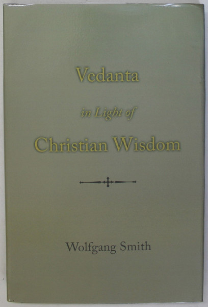 VEDANTA IN LIGHT OF CHRISTIAN WISDOM by WOLFGANG SMITH , 2022