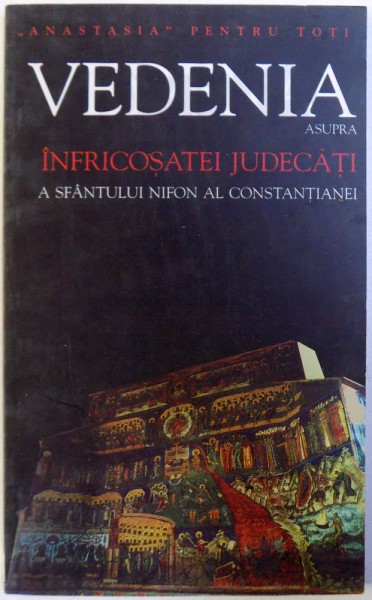 VEDENIA  ASUPRA  INFRICOSATEI  JUDECATI  A  SFANTULUI  NIFON AL CONSTANTIANEI editor SORIN DUMITRESCU  , 2004