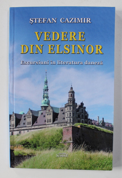 VEDERE DIN ELSINOR - EXCURSIUNI IN LITERATURA DANEZA de STEFAN CAZIMIR , 2020 , DEDICATIE*