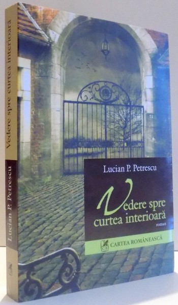 VEDERE SPRE CURTEA INTERIOARA de LUCIAN P. PETRESCU , 2006