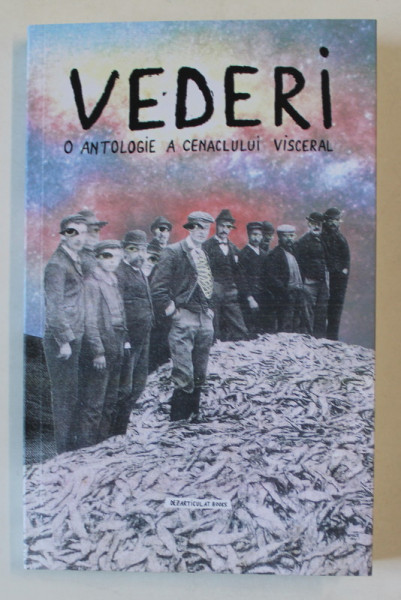 VEDERI , O ANTOLOGIE A CENACLULUI VISCERAL , 2024