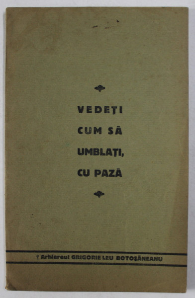 VEDETI CUM SA UMBLATI , CU PAZA de ARHIEREUL GRIGORIE LEU BOTOSANEANU , 1931