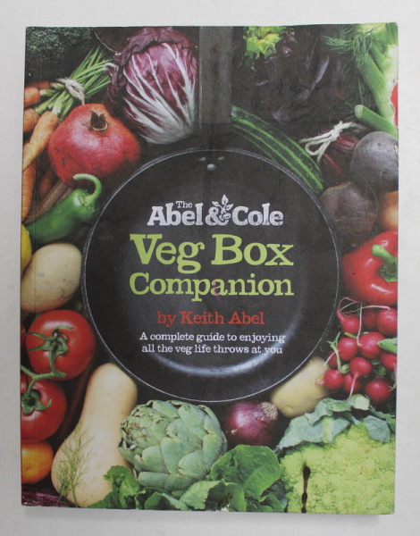 VEG BOX COMPANION by KEITH ABEL - A COMPLETE GUIDE TO ENJOYING ALL THE  VEG LIFE THROWS AT YOU , 2012