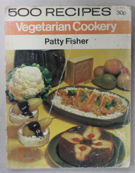 VEGETARIAN COOKERY by PATTY FISHER , 500 RECIPES , 1974, PREZINTA URME DE UZURA