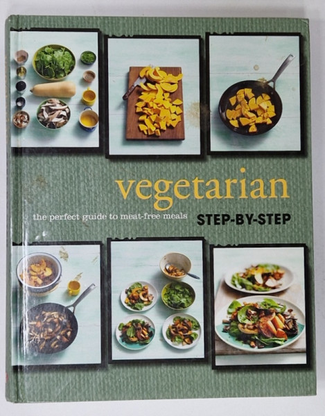 VEGETARIAN  , THE PERFECT GUIDE TO MEAT - FREE MEALS , STEP - BY STEP , 2013