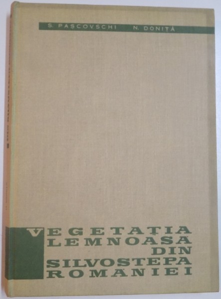 VEGETATIA LEMNOASA DIN SILVOSTEPA ROMANIEI de S.PASCOVSCHI si N.DONITA , 1967