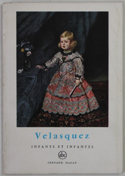 VELASQUEZ , INFANTS ET INFANTES par ENRIQUE LAFUENTE FERRARI  , SERIE '' PETIT ENCICLOPEDIE DE L 'ART '' , 1961, FORMAT REDUS