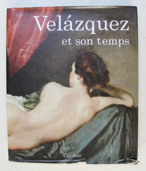 VELAZQUES ET SON TEMPS , texte CARLA JUSTI , 2006