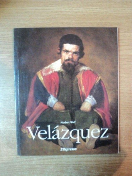 VELAZQUEZ 1599 - 1660 , IL VOLTO DELLA SPAGNA de NORBERT WOLF