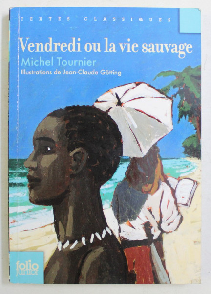 VENDREDI OU LA VIE SAUVAGE , illustrations de JEAN - CLAUDE GOTTING , par MICHEL TOURNIER ,  2012