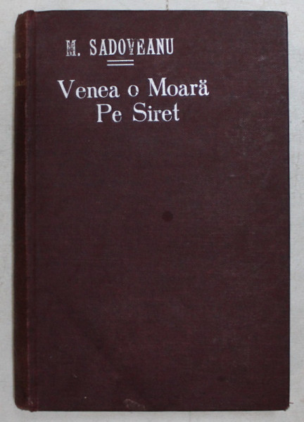 VENEA O MOARA PE SIRET , EDITIA A III - A , roman de MIHAIL SADOVEANU