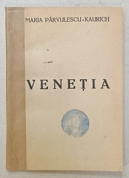 VENETIA  de MARIA PARVULESCU - KAURICH , EDITIE INTERBELICA , COPERTA SPATE REFACUT