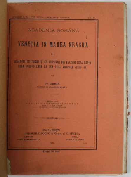 VENETIA IN MAREA NEAGRA , PARTEA A II -A - LEGATURI CU TURCII SI CU CRESTINII DIN BALCANI ....1389- 1396 , de N. IORGA , 1914, COPERTA REFACUTA