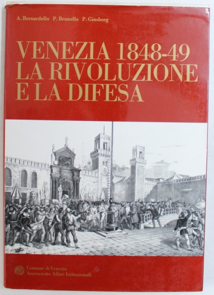VENEZIA 1948-1849: LA RIVOLUZIONE E LA DIFESA di A. BERNARDELLO ... P. GINSBORG , 1980