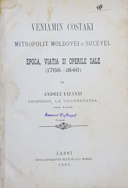 VENIAMIN COSTAKI MITROPOLIT MOLDOVEI SI SUCEVEI , EPOCA , VIATA SI OPERILE SALE  (1768 - 1846 ) de ANDREI VIZANTI , 1881