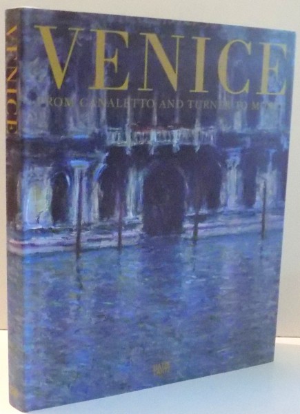VENICE FROM CANALETTO AND TURNER TO MONET , 2008